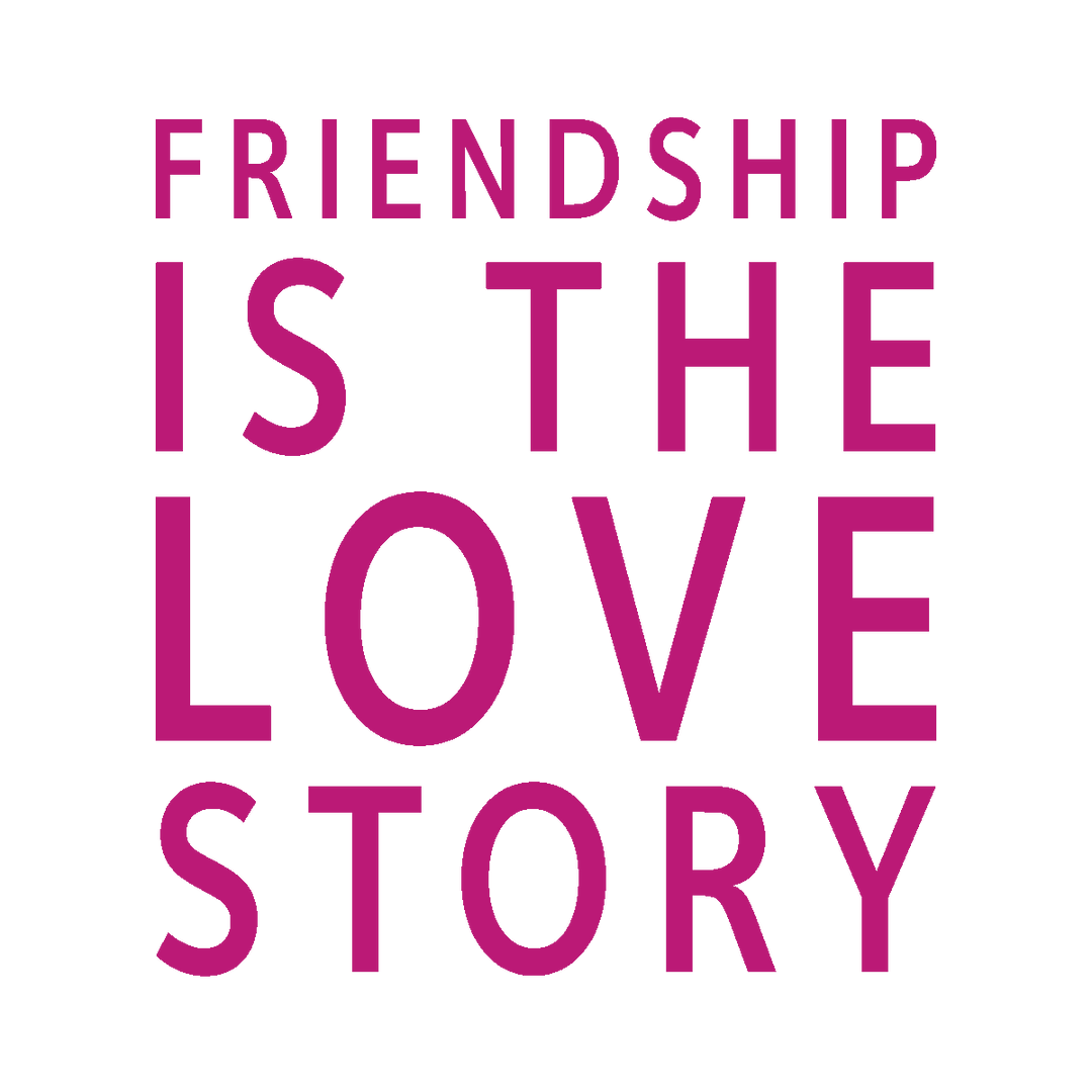 Friendship is the Love Story
