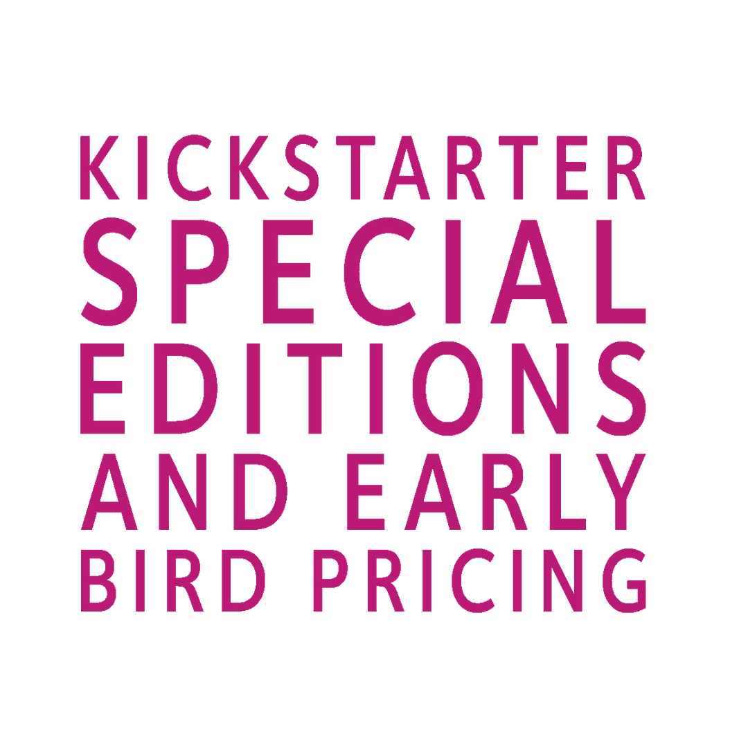 Stylized text box reading "kickstarter special editions and early bird pricing"