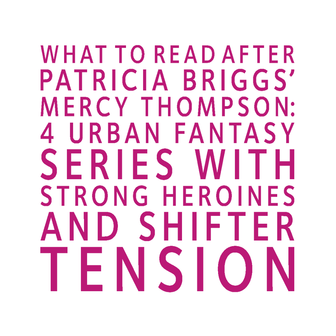 Text block reading What to Read After Patricia Briggs’ Mercy Thompson: 4 Urban Fantasy Series with Strong Heroines and Shifter Tension
