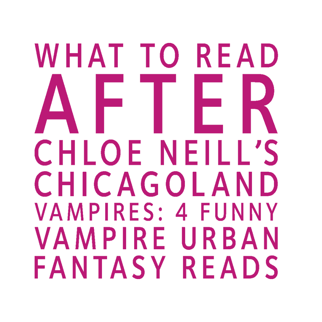 Text block reading "What to Read After Chloe Neill’s Chicagoland Vampires: 4 Funny Vampire Urban Fantasy Reads"